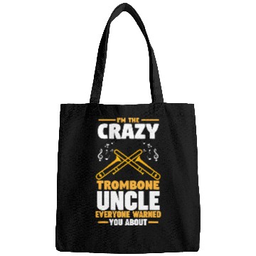 Discover Funny trombones Im the crazys trombones uncle trombones Bags
