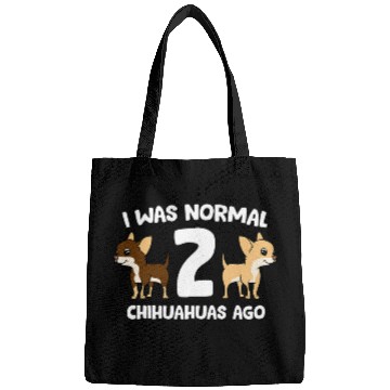 Discover Chihuahua Pet I Was Normal 2 Chihuahuas Ago Love Chihuahua Dogs Bags
