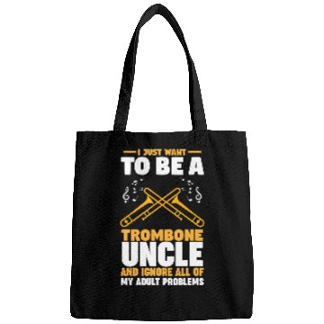 Discover Funny trombones I just want to be a trombones uncle trombones Bags