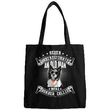 Discover Border Collie Pet Never Underestimate An Old Man With Border Collie Bags