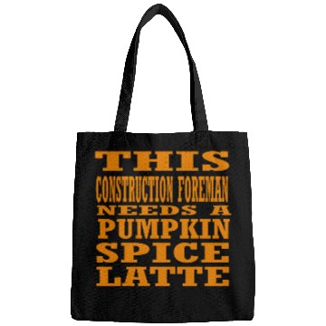 Discover This Construction Foreman Needs A Pumpkin Spice Latte Bags