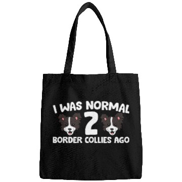 Discover Border Collie Pet Owner I Was Normal 2 Border Collies Ago Bags
