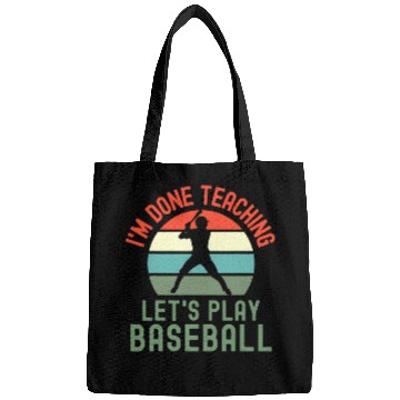 Discover Sport Baseball Im Done Teaching Lets Play Baseball Retired Teacher Bags