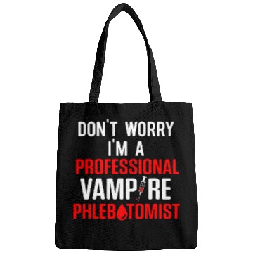 Discover DonT Worry IM A Professional Vampire Phlebotomist Bags