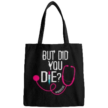 Discover But Did You Die ICU Registered nurses Funny nurses Did You Die Bags