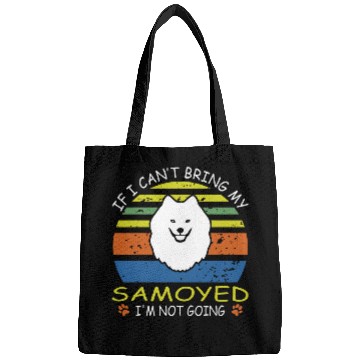 Discover If I Cant Bring My Samoyed I M Not Going Bags