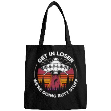 Discover Aliens UFO Abduction Get In Loser Were Doing Butt Stuff 9 Bags