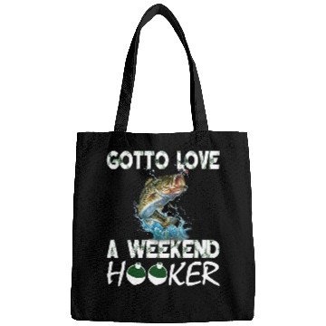 Discover Fishing Fun Gotta Love A Weekend Hooker T 172 Bags