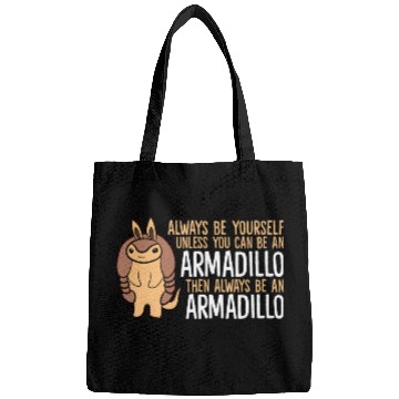 Discover Armadillo Pet Always Be Yourself Unless You Can Be An Armadillo 14 Bags