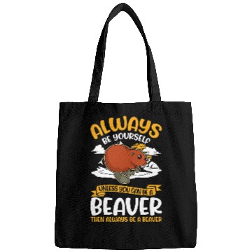 Discover Beaver Pet Always be yourself Unless you can be a 7 Bags