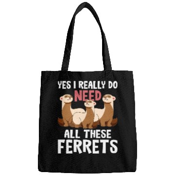 Discover Ferret Pet I Really Do Need These Ferrets Ferret Lover Bags