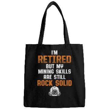 Discover IM Retired But My Mining Skills Are Still Rock Solid Bags