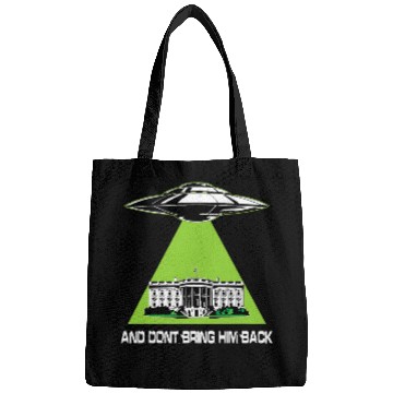 Discover Aliens UFO UFO Abduction Dont Bring Him Back Bags