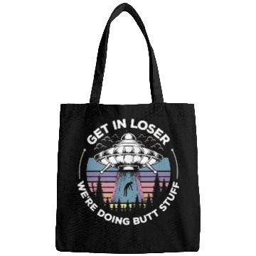 Discover Aliens UFO Get In Loser Were Doing Butt Stuff UFO Alien Abduction Bags