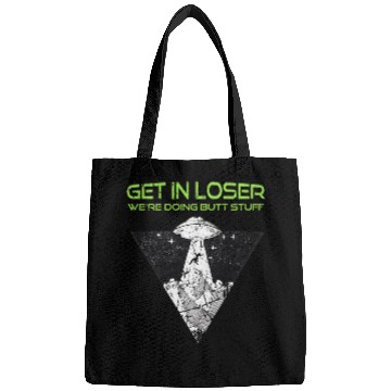 Discover Aliens UFO Get in Loser Were Doing Butt Stuff Funny Alien UFO Bags