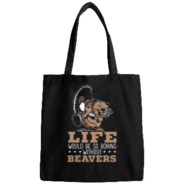Discover Beaver Pet Life Would Be Boring Without Beavers Bags