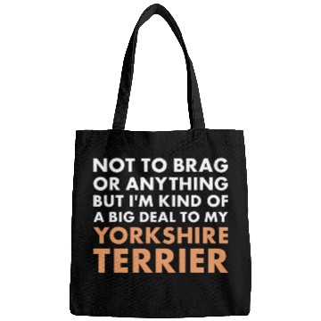 Discover Yorkshire Pet Dog Im A Big Deal To My Yorkshire Terrier Bags