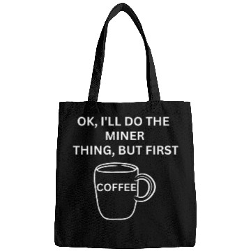 Discover Miner Ill do it but first coffee funny sarcastic Bags