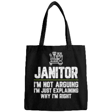 Discover Janitor Im Not Arguing Im Just Right Bags