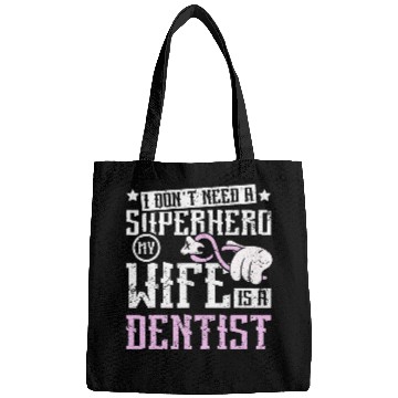 Discover dentists Job I dont need a superhero my wife is a dentists Bags