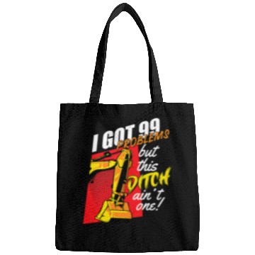 Discover Excavator Fun Funny I Got 99 Problems But This Ditch Aint One Bags