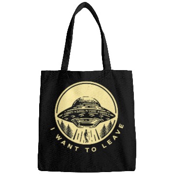 Discover Aliens UFO I Want To Leave Funny Alien UFO Extraterrestrial Alien Lover Bags
