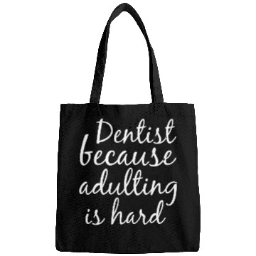 Discover dentists Job Because Adulting Is Hard Funny Quote For dentistss Bags
