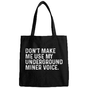 Discover Dont Make Me Use My Underground Miner Funny Mining Coworker Bags