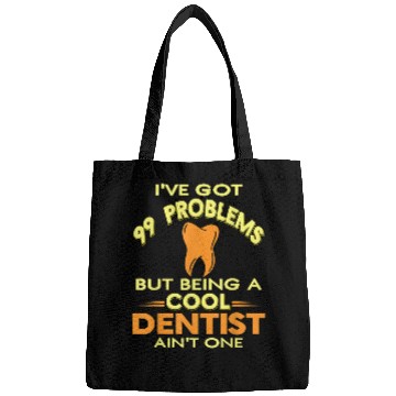 Discover dentists Job Ive Got 99 Problems Cool Funny dentists Tee Present Bags