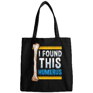 Discover Funny I Found This Humerus Archeologist Bone Pun Bags