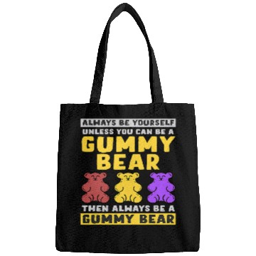Discover Bear Pet Always Be Yourself Unless You Can Be A Gummy Bear Bags