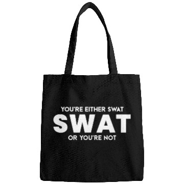 Discover Police Job Funny Youre Either SWAT or Youre Not Police Officer Bags