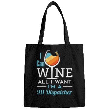Discover Wines Fun Funny 911 Dispatcher Wines All I Want Emergency Dispatch Bags