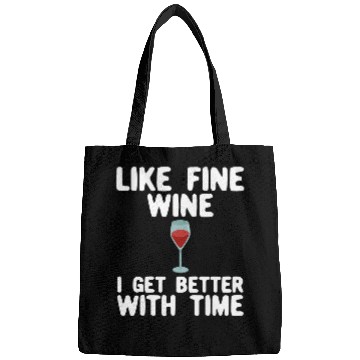Discover Wines Fun Like Fine Wines I Get Better With Age Funny Bags