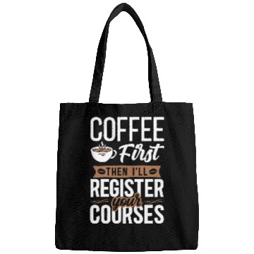 Discover Coffee Fun First Then I ll Register Your Courses School Staff Bags