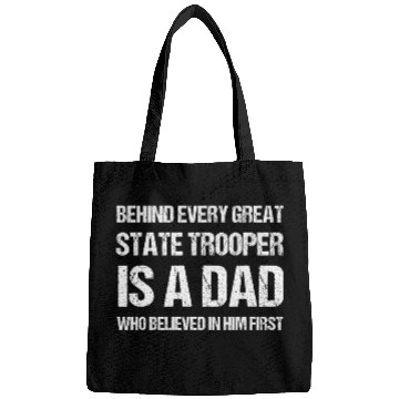 Discover Behind Every Great State Trooper A Dad State Trooper Bags