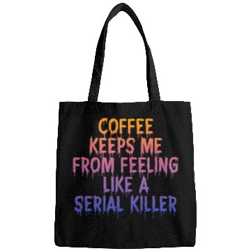 Discover Coffee Fun Keeps Me From Feeling Like A Serial Killer Bags
