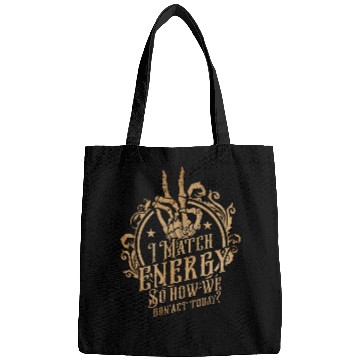 Discover I Match Energy So How We Gon Act Today Funny Sarcastic Bags
