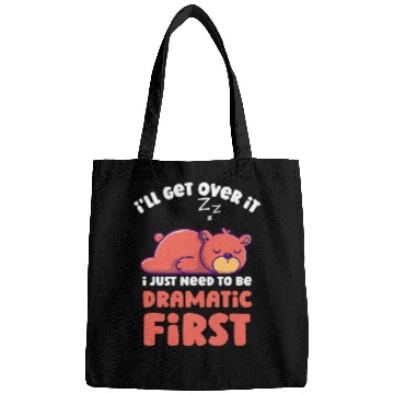 Discover Bear Pet I ll Get Over It I Just Need To Be Dramatic First Funny Bear Bags