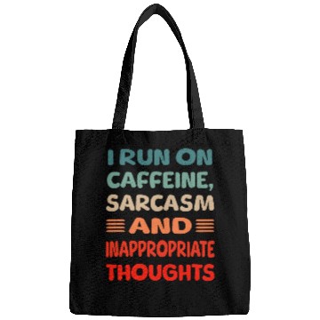 Discover I run on caffeine, sarcasms and inappropriate thoughts Bags