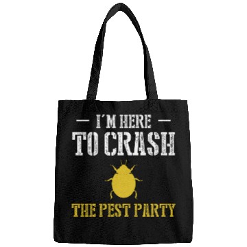 Discover Im Here To Crash The Pest Party Exterminator Pest Control Bags
