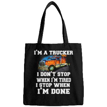 Discover Semi Truck Driver Im A Trucker I Dont Stop When Im Tired Bags