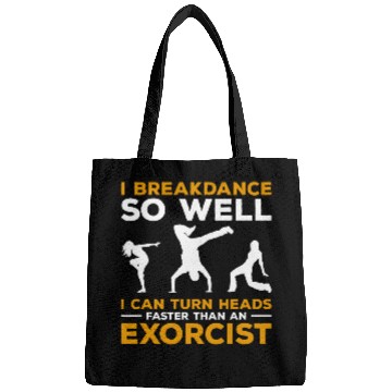 Discover I Breakdance I Can Turn Heads Faster Than An Exorcist Bags