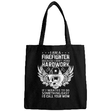 Discover Firefighter Job I dont mind hardwork Easy Id call your mom Bags