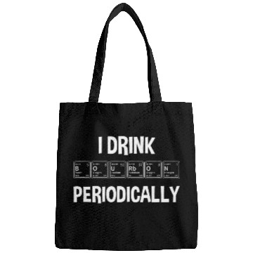 Discover Wines Fun I Drink Bourbon Periodically Bourbon Whiskey Bags