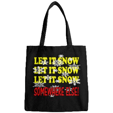 Discover Let it Snow Somewhere Else Funny Winter Bags