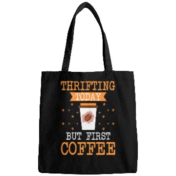 Discover Coffee Fun Thrifting Today But First Coffee Thrifter Shopping Lover Bags