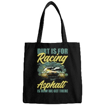 Discover Dirt Is For Racing Asphalt Is How We Get There Bags