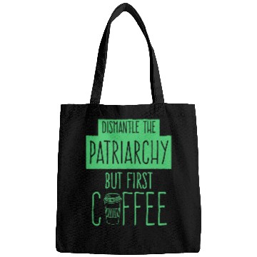 Discover Dismantle The Patriarchy But First Coffee Funny Trendy Bags