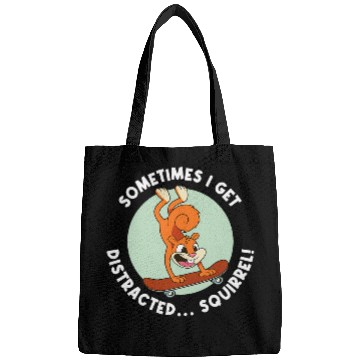 Discover Squirrel Pet Sometimes I Get Distracted Squirrel Bags